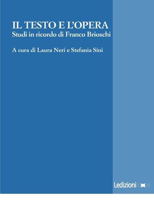 cover image of Il testo e l'opera. Studi in onore di Franco Brioschi.